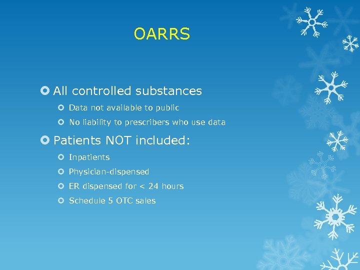 OARRS All controlled substances Data not available to public No liability to prescribers who