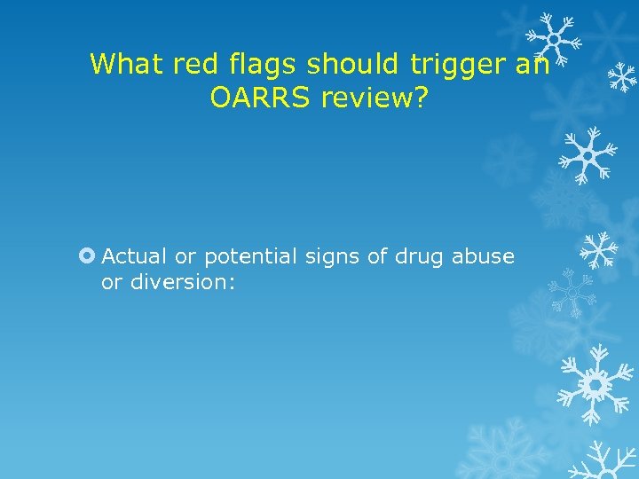 What red flags should trigger an OARRS review? Actual or potential signs of drug