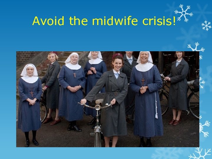 Avoid the midwife crisis! 