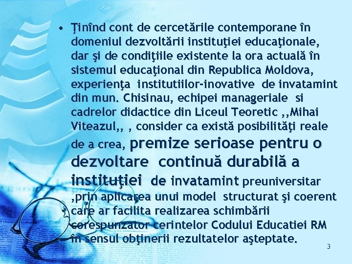  • Ţinînd cont de cercetările contemporane în domeniul dezvoltării instituţiei educaţionale, dar şi
