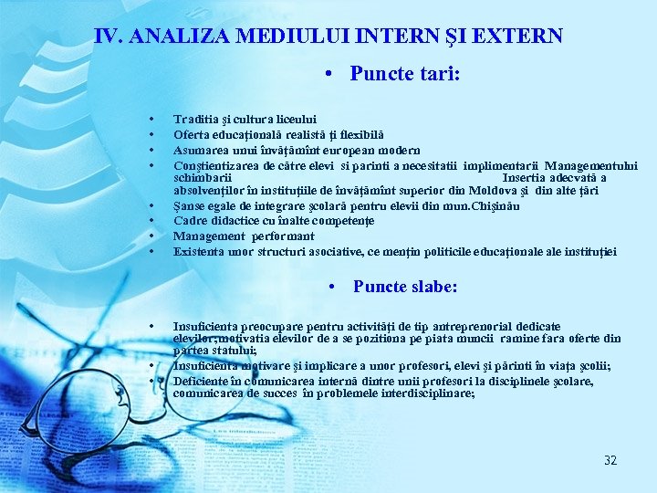 IV. ANALIZA MEDIULUI INTERN ŞI EXTERN • Puncte tari: • • Traditia şi cultura