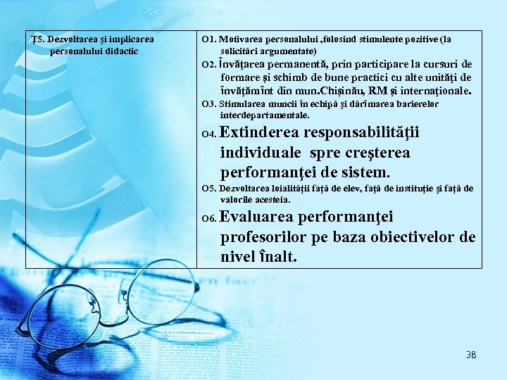 Ţ 5. Dezvoltarea şi implicarea personalului didactic O 1. Motivarea personalului , folosind stimulente