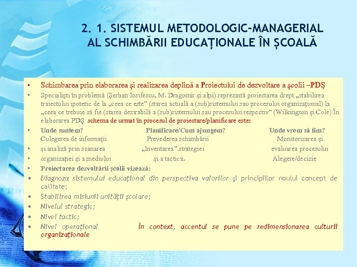 2. 1. SISTEMUL METODOLOGIC-MANAGERIAL AL SCHIMBĂRII EDUCAȚIONALE ÎN ȘCOALĂ • Schimbarea prin elaborarea și