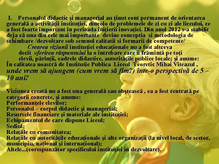 I. Personalul didactic şi managerial au ţinut cont permanent de orientarea generală a activităţii