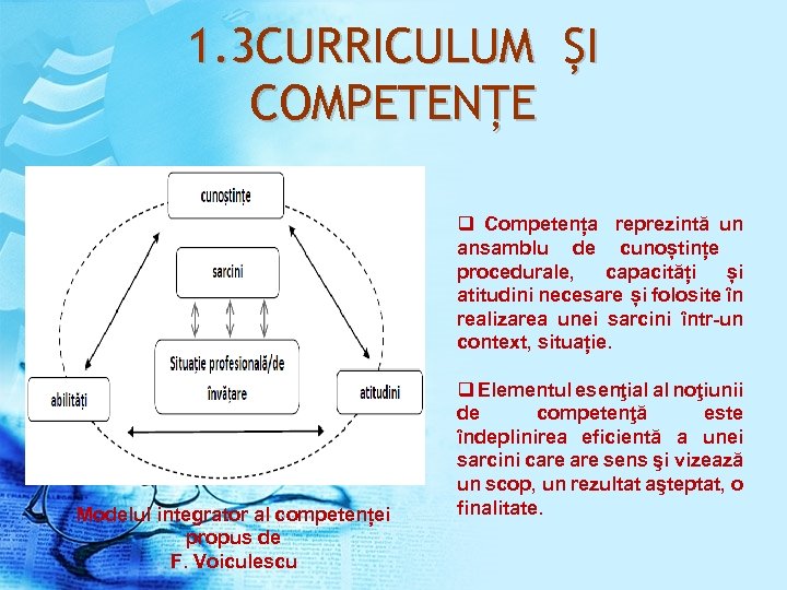 1. 3 CURRICULUM ȘI COMPETENȚE q Competența reprezintă un ansamblu de cunoștințe procedurale, capacități