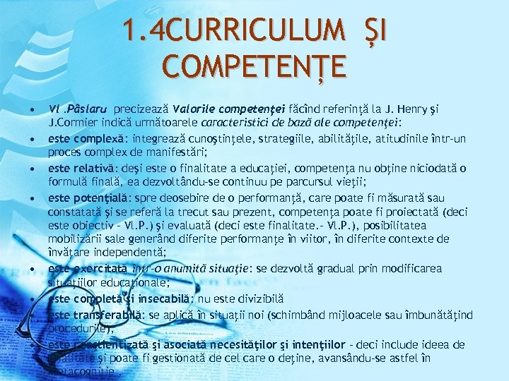 1. 4 CURRICULUM ȘI COMPETENȚE • • Vl. Pâslaru precizează Valorile competenţei făcînd referință