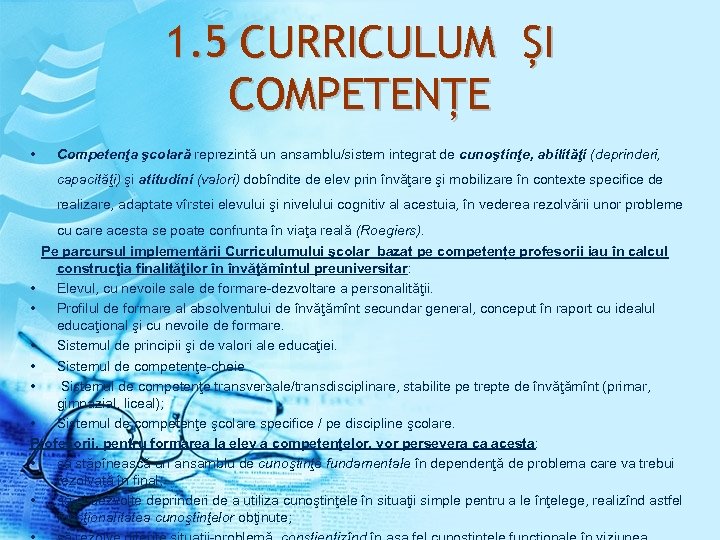 1. 5 CURRICULUM ȘI COMPETENȚE • Competenţa şcolară reprezintă un ansamblu/sistem integrat de cunoştinţe,