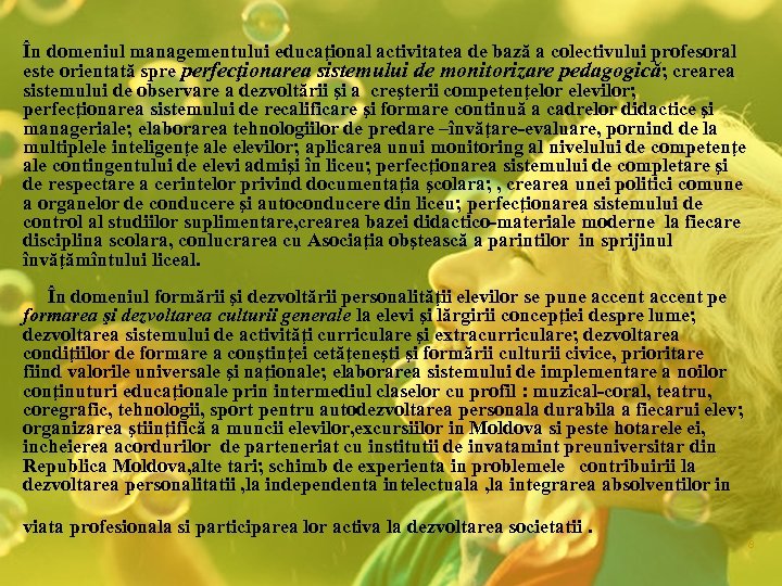 În domeniul managementului educaţional activitatea de bază a colectivului profesoral este orientată spre perfecţionarea