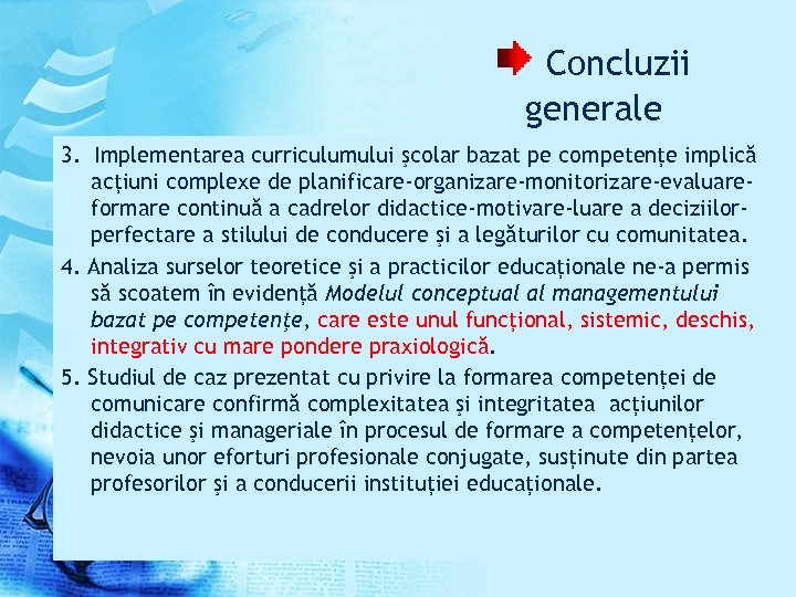 Concluzii generale 3. Implementarea curriculumului şcolar bazat pe competenţe implică acţiuni complexe de planificare-organizare-monitorizare-evaluareformare