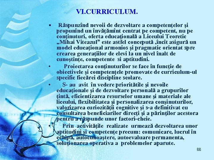 VI. CURRICULUM. • Răspunzînd nevoii de dezvoltare a competenţelor şi propunînd un învăţămînt centrat