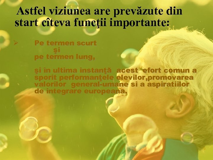 Astfel viziunea are prevăzute din start cîteva funcţii importante: Ø Pe termen scurt şi