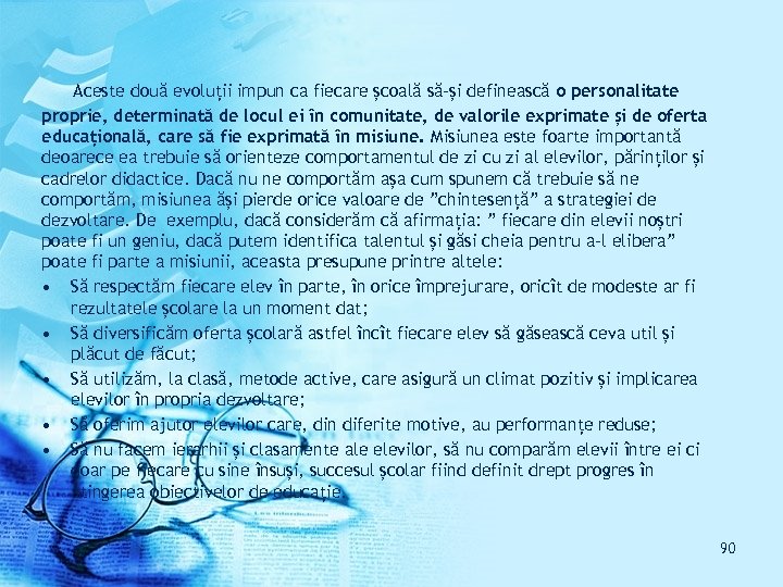 Aceste două evoluții impun ca fiecare școală să-și definească o personalitate proprie, determinată de