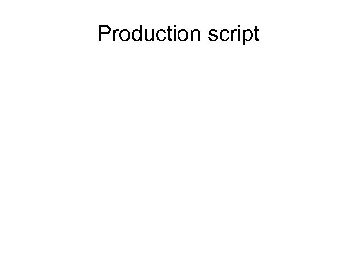 Production script 