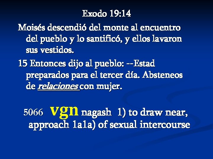 Exodo 19: 14 Moisés descendió del monte al encuentro del pueblo y lo santificó,