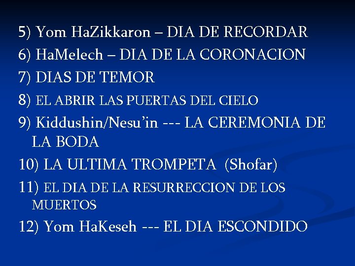 5) Yom Ha. Zikkaron – DIA DE RECORDAR 6) Ha. Melech – DIA DE