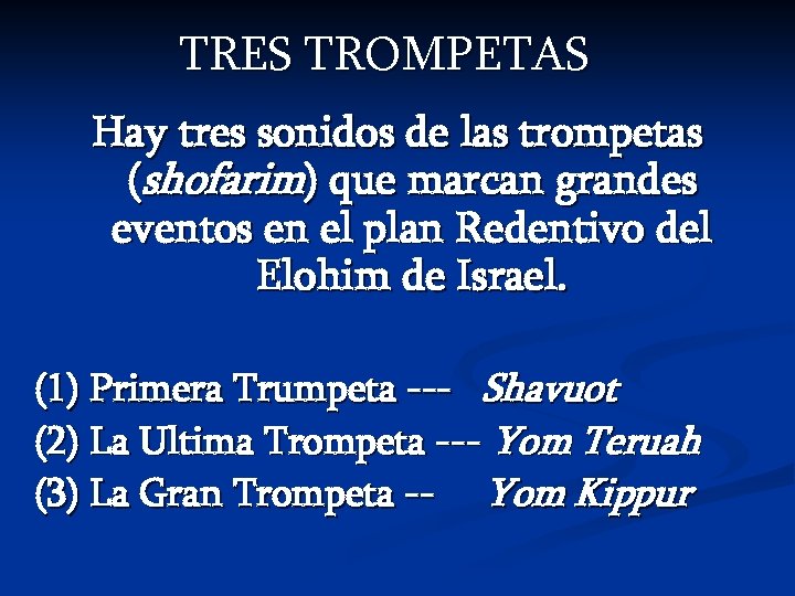 TRES TROMPETAS Hay tres sonidos de las trompetas (shofarim) que marcan grandes eventos en