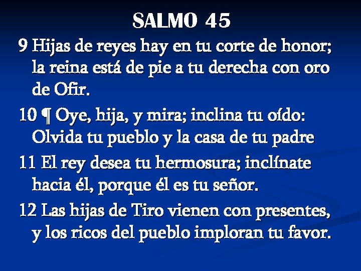 SALMO 45 9 Hijas de reyes hay en tu corte de honor; la reina