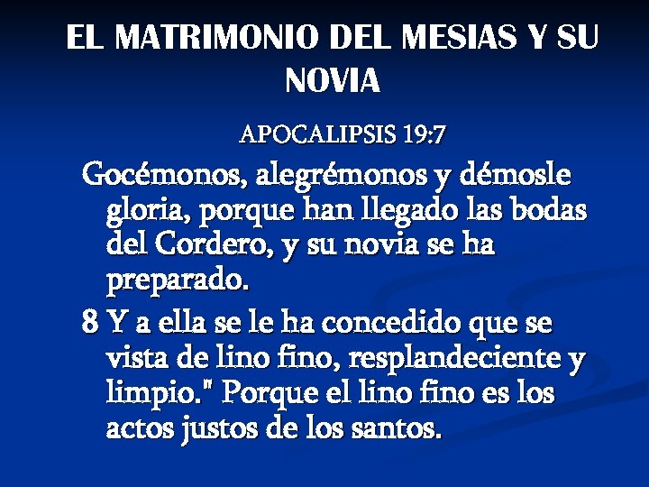 EL MATRIMONIO DEL MESIAS Y SU NOVIA APOCALIPSIS 19: 7 Gocémonos, alegrémonos y démosle