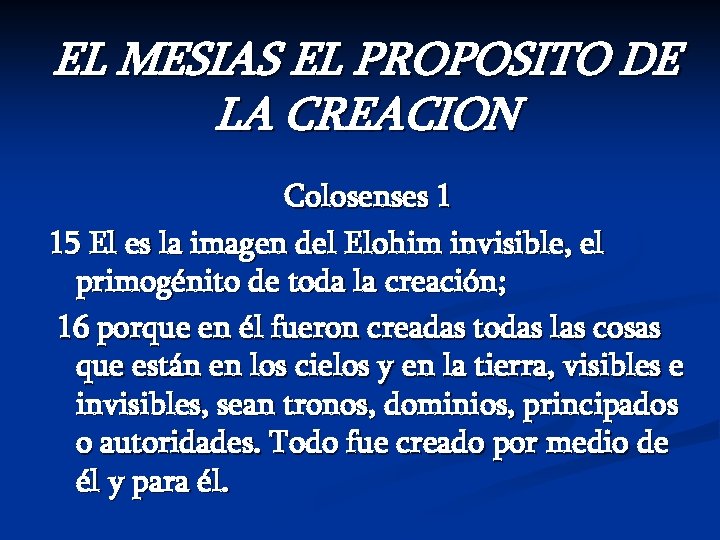 EL MESIAS EL PROPOSITO DE LA CREACION Colosenses 1 15 El es la imagen