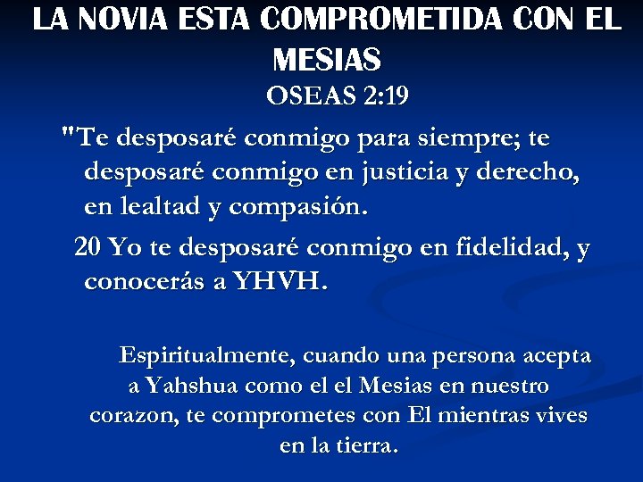 LA NOVIA ESTA COMPROMETIDA CON EL MESIAS OSEAS 2: 19 "Te desposaré conmigo para