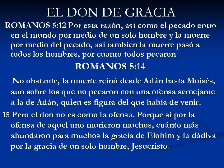 EL DON DE GRACIA ROMANOS 5: 12 Por esta razón, así como el pecado