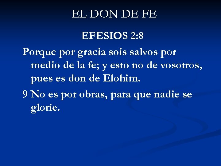 EL DON DE FE EFESIOS 2: 8 Porque por gracia sois salvos por medio