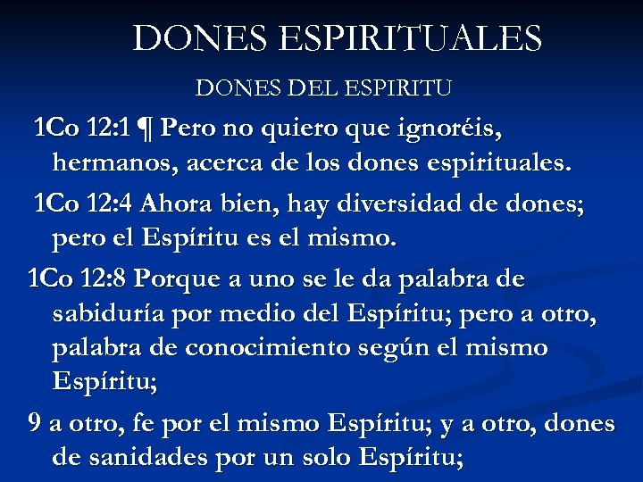 DONES ESPIRITUALES DONES DEL ESPIRITU 1 Co 12: 1 ¶ Pero no quiero que