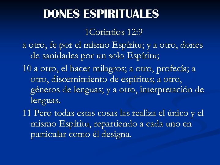 DONES ESPIRITUALES 1 Corintios 12: 9 a otro, fe por el mismo Espíritu; y