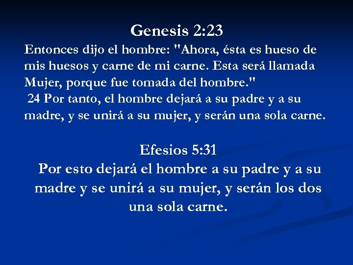 Genesis 2: 23 Entonces dijo el hombre: "Ahora, ésta es hueso de mis huesos