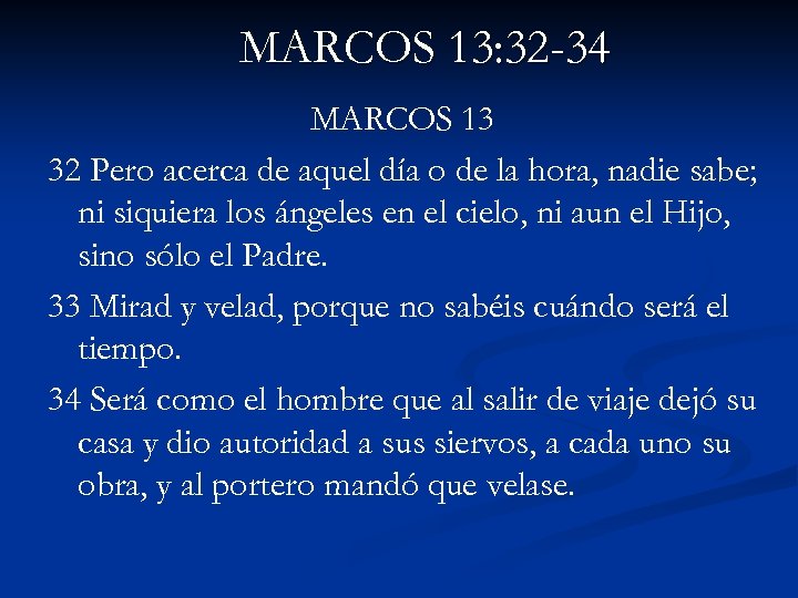 MARCOS 13: 32 -34 MARCOS 13 32 Pero acerca de aquel día o de