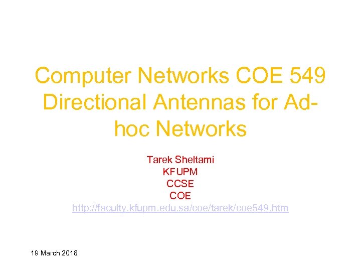 Computer Networks COE 549 Directional Antennas for Adhoc Networks Tarek Sheltami KFUPM CCSE COE