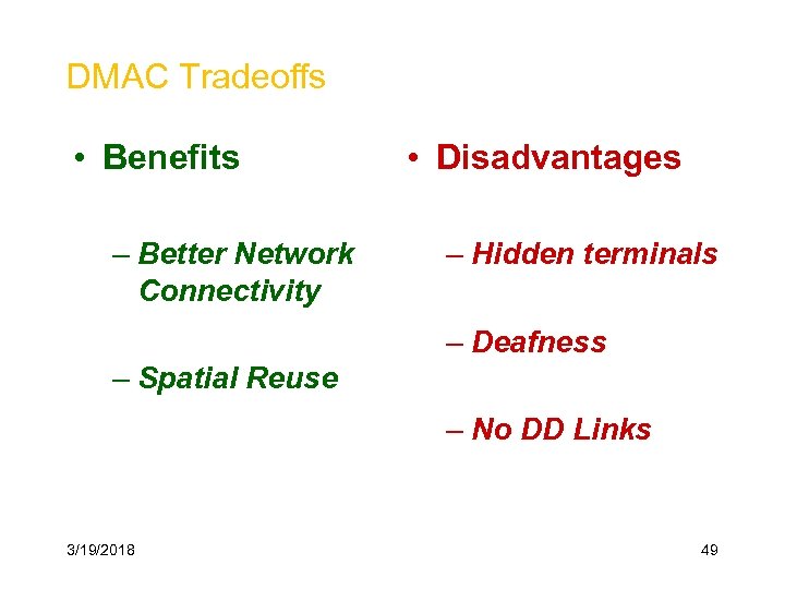 DMAC Tradeoffs • Benefits – Better Network Connectivity • Disadvantages – Hidden terminals –