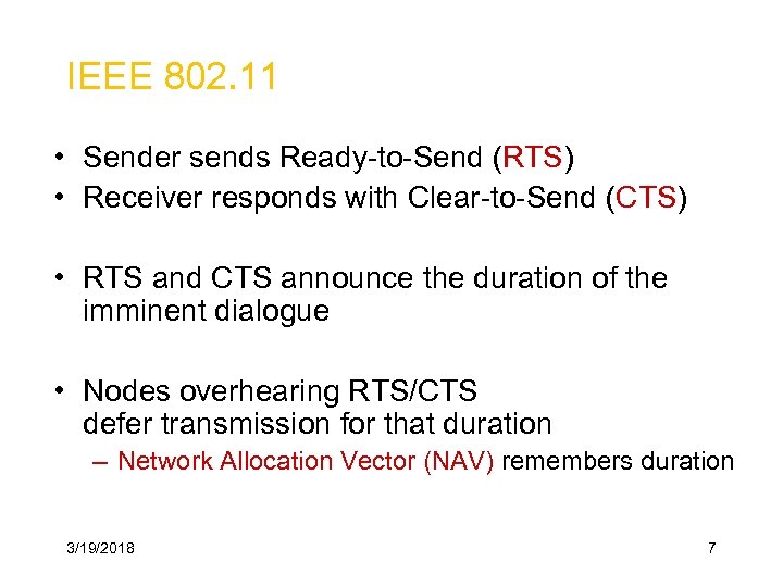 IEEE 802. 11 • Sender sends Ready-to-Send (RTS) • Receiver responds with Clear-to-Send (CTS)