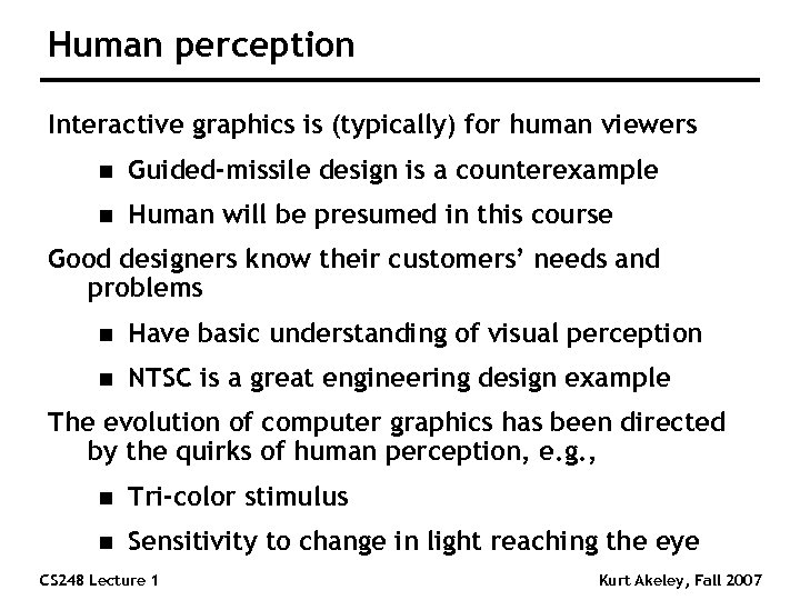 Human perception Interactive graphics is (typically) for human viewers n Guided-missile design is a