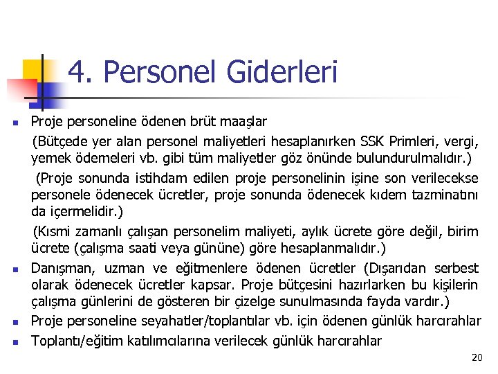 4. Personel Giderleri Proje personeline ödenen brüt maaşlar (Bütçede yer alan personel maliyetleri hesaplanırken