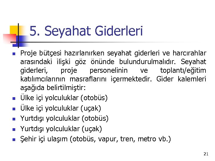5. Seyahat Giderleri n n n Proje bütçesi hazırlanırken seyahat giderleri ve harcırahlar arasındaki