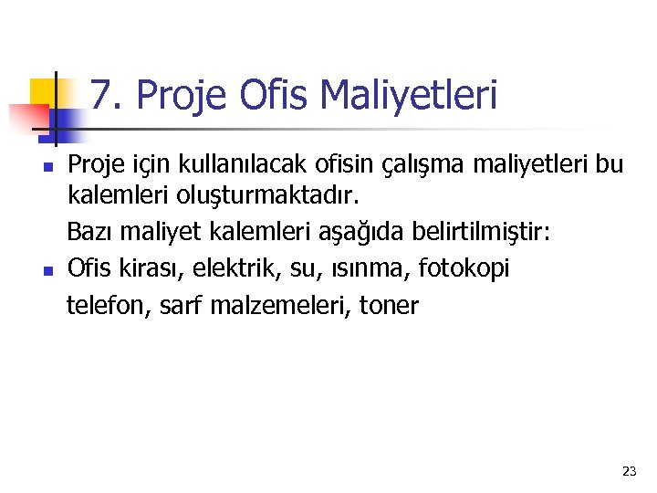 7. Proje Ofis Maliyetleri Proje için kullanılacak ofisin çalışma maliyetleri bu kalemleri oluşturmaktadır. Bazı