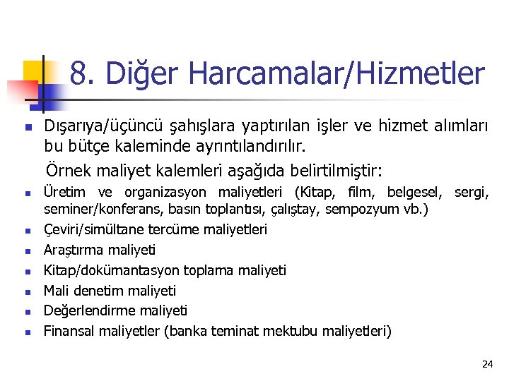 8. Diğer Harcamalar/Hizmetler Dışarıya/üçüncü şahışlara yaptırılan işler ve hizmet alımları bu bütçe kaleminde ayrıntılandırılır.