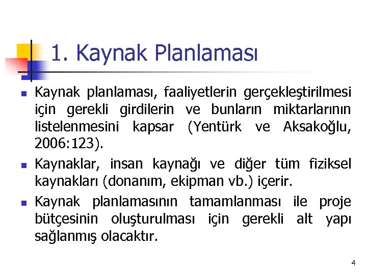 1. Kaynak Planlaması n n n Kaynak planlaması, faaliyetlerin gerçekleştirilmesi için gerekli girdilerin ve