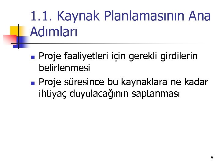 1. 1. Kaynak Planlamasının Ana Adımları n n Proje faaliyetleri için gerekli girdilerin belirlenmesi