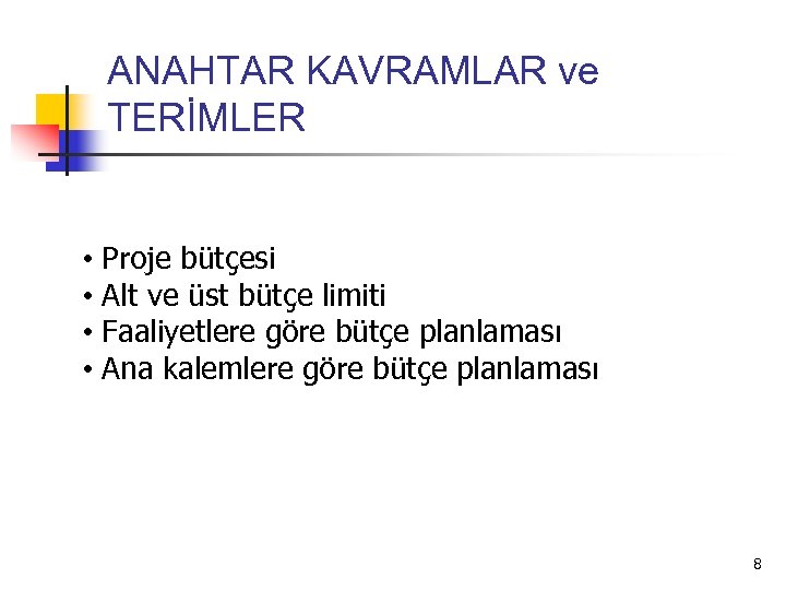 ANAHTAR KAVRAMLAR ve TERİMLER • Proje bütçesi • Alt ve üst bütçe limiti •