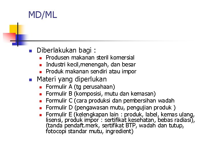 MD/ML n Diberlakukan bagi : n n Produsen makanan steril komersial Industri kecil, menengah,