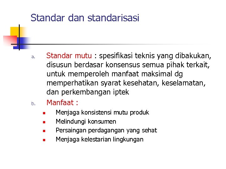 Standar dan standarisasi Standar mutu : spesifikasi teknis yang dibakukan, disusun berdasar konsensus semua