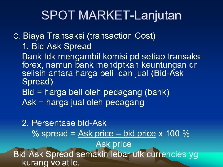 SPOT MARKET-Lanjutan C. Biaya Transaksi (transaction Cost) 1. Bid-Ask Spread Bank tdk mengambil komisi