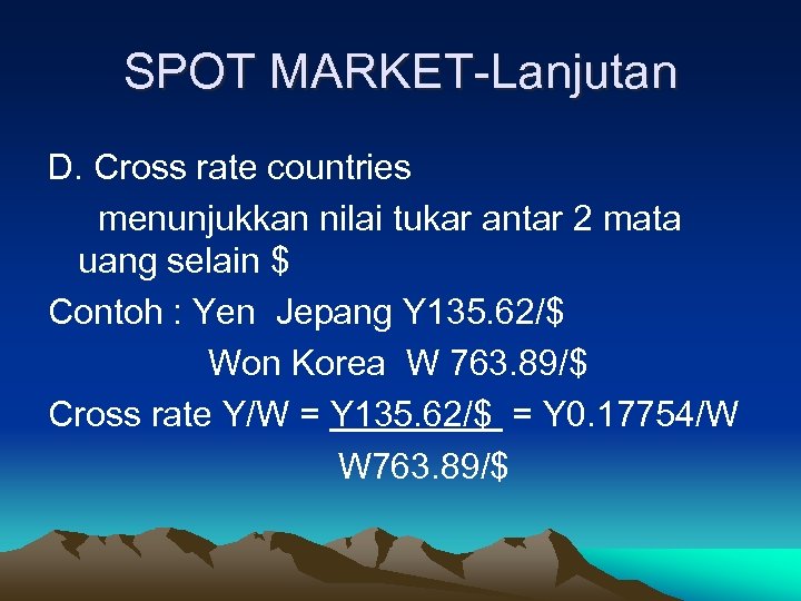 SPOT MARKET-Lanjutan D. Cross rate countries menunjukkan nilai tukar antar 2 mata uang selain