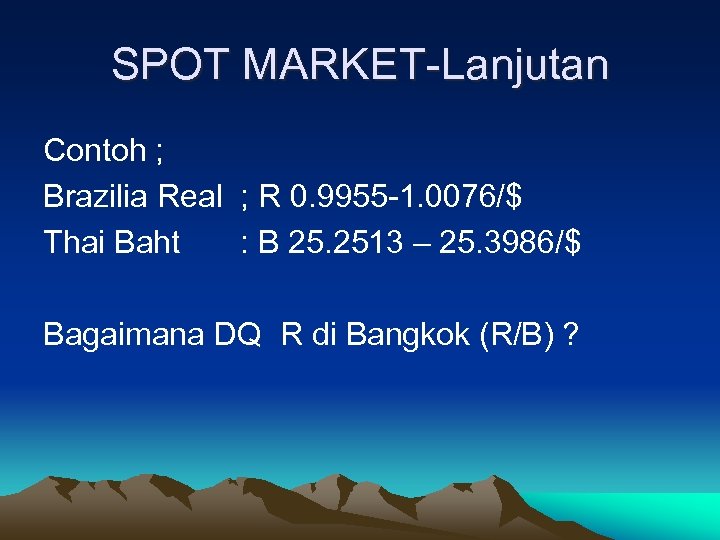 SPOT MARKET-Lanjutan Contoh ; Brazilia Real ; R 0. 9955 -1. 0076/$ Thai Baht