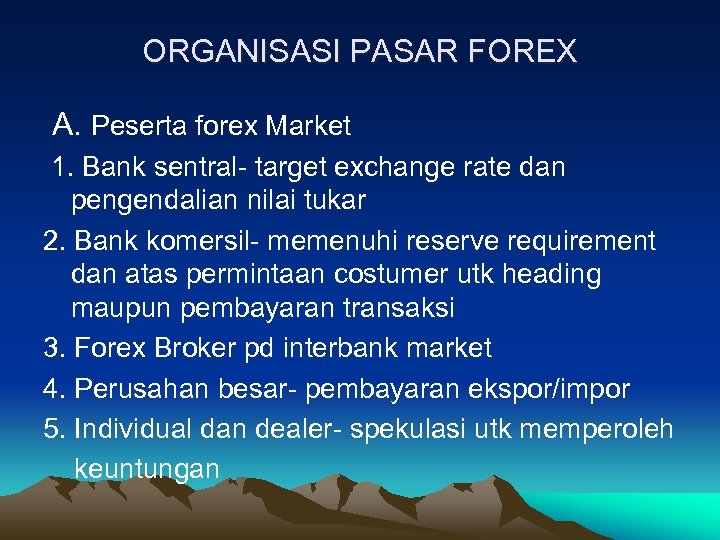 ORGANISASI PASAR FOREX A. Peserta forex Market 1. Bank sentral- target exchange rate dan