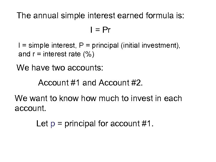 The annual simple interest earned formula is: I = Pr I = simple interest,