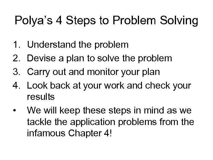 Polya’s 4 Steps to Problem Solving 1. 2. 3. 4. • Understand the problem