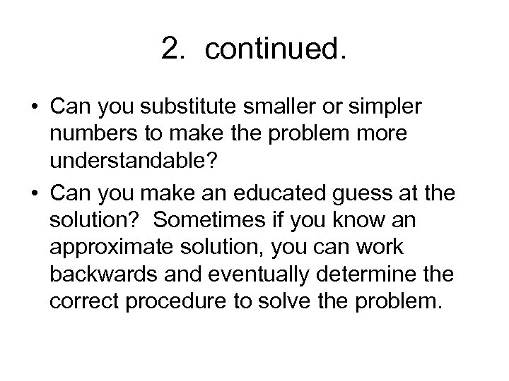 2. continued. • Can you substitute smaller or simpler numbers to make the problem